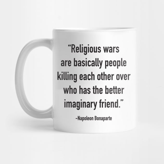 Religious wars are basically people killing each other over who has the better imaginary friend. by DubyaTee